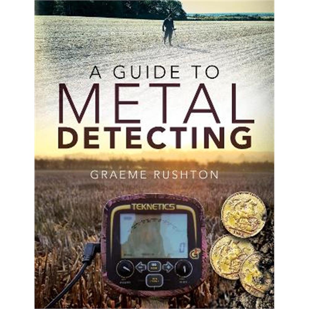 A Guide to Metal Detecting (Paperback) - Graeme Rushton